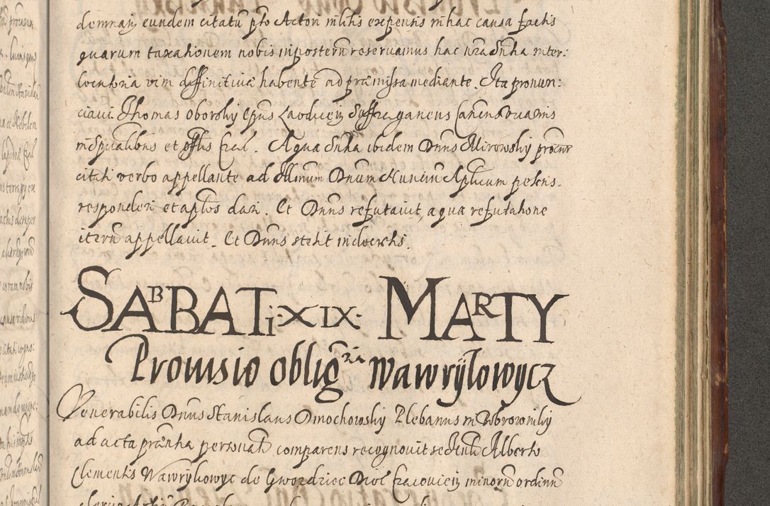 Zdjęcie nr 1143 dla obiektu archiwalnego: Illustrissimo et Reverendissimo in Christo Patre Domino Domino Petro Tylicki Dei et Apostolice Sedis Gratia Episcopo Cracoviensis Duce Severiensis Acta actorum causarum sententiarum tam interloquutoriarum quam definitivarum decretorum obligationum, quietationum, recognitionum, constitutionum procuratorum etc. etc. coram Admodum Reverendo Domino Thoma Oborski I. V. Doctore Canonico Vicario in Spiritualibus et Officiali generali Cracoviensis in anno Domini Millesimo Sexcentessimo Decimoquarto Cuius Indictio duodecima Pontificus SS. D. N. D. Pauli Divina providentia Papae quinti Anno decimo foeliciter incipiunt