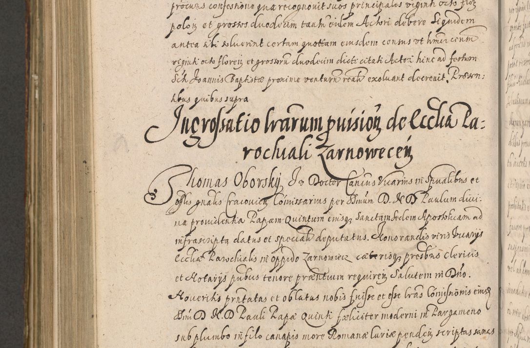 Zdjęcie nr 1098 dla obiektu archiwalnego: Illustrissimo et Reverendissimo in Christo Patre Domino Domino Petro Tylicki Dei et Apostolice Sedis Gratia Episcopo Cracoviensis Duce Severiensis Acta actorum causarum sententiarum tam interloquutoriarum quam definitivarum decretorum obligationum, quietationum, recognitionum, constitutionum procuratorum etc. etc. coram Admodum Reverendo Domino Thoma Oborski I. V. Doctore Canonico Vicario in Spiritualibus et Officiali generali Cracoviensis in anno Domini Millesimo Sexcentessimo Decimoquarto Cuius Indictio duodecima Pontificus SS. D. N. D. Pauli Divina providentia Papae quinti Anno decimo foeliciter incipiunt