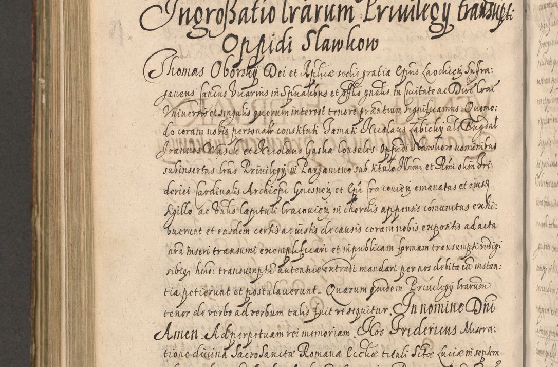 Zdjęcie nr 1042 dla obiektu archiwalnego: Illustrissimo et Reverendissimo in Christo Patre Domino Domino Petro Tylicki Dei et Apostolice Sedis Gratia Episcopo Cracoviensis Duce Severiensis Acta actorum causarum sententiarum tam interloquutoriarum quam definitivarum decretorum obligationum, quietationum, recognitionum, constitutionum procuratorum etc. etc. coram Admodum Reverendo Domino Thoma Oborski I. V. Doctore Canonico Vicario in Spiritualibus et Officiali generali Cracoviensis in anno Domini Millesimo Sexcentessimo Decimoquarto Cuius Indictio duodecima Pontificus SS. D. N. D. Pauli Divina providentia Papae quinti Anno decimo foeliciter incipiunt