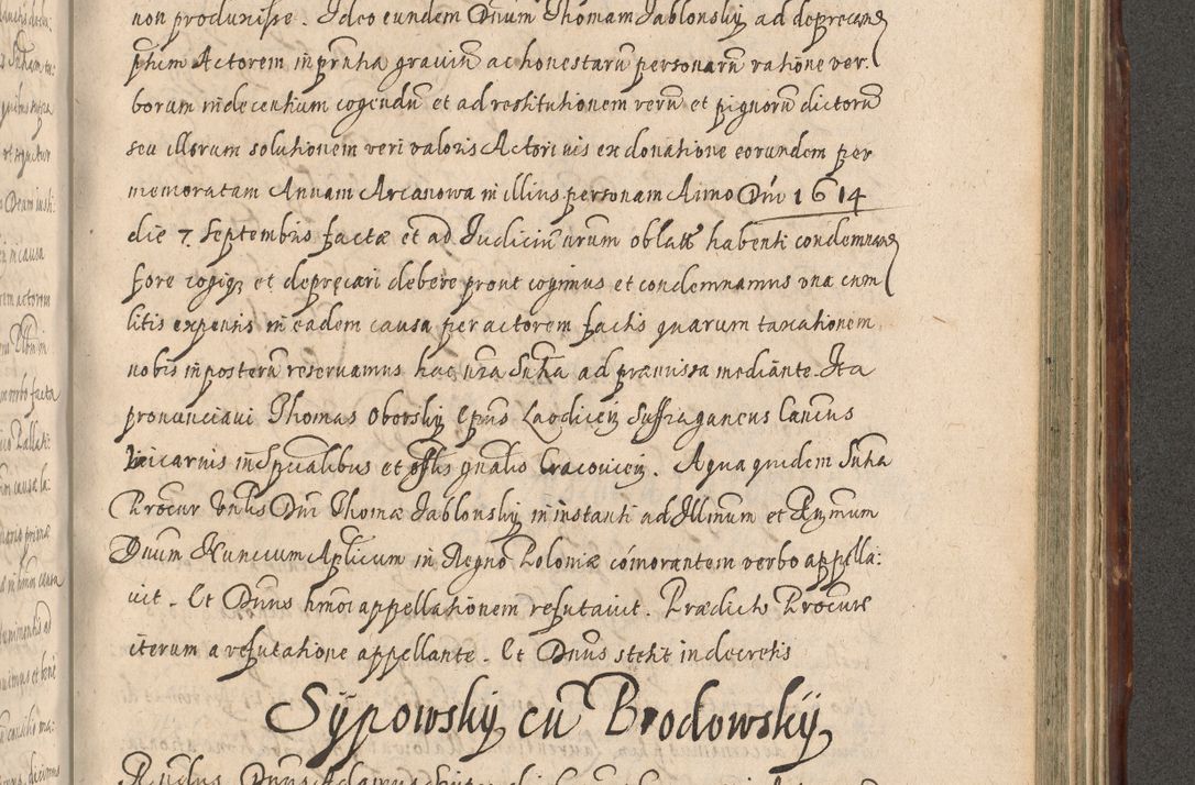 Zdjęcie nr 1031 dla obiektu archiwalnego: Illustrissimo et Reverendissimo in Christo Patre Domino Domino Petro Tylicki Dei et Apostolice Sedis Gratia Episcopo Cracoviensis Duce Severiensis Acta actorum causarum sententiarum tam interloquutoriarum quam definitivarum decretorum obligationum, quietationum, recognitionum, constitutionum procuratorum etc. etc. coram Admodum Reverendo Domino Thoma Oborski I. V. Doctore Canonico Vicario in Spiritualibus et Officiali generali Cracoviensis in anno Domini Millesimo Sexcentessimo Decimoquarto Cuius Indictio duodecima Pontificus SS. D. N. D. Pauli Divina providentia Papae quinti Anno decimo foeliciter incipiunt