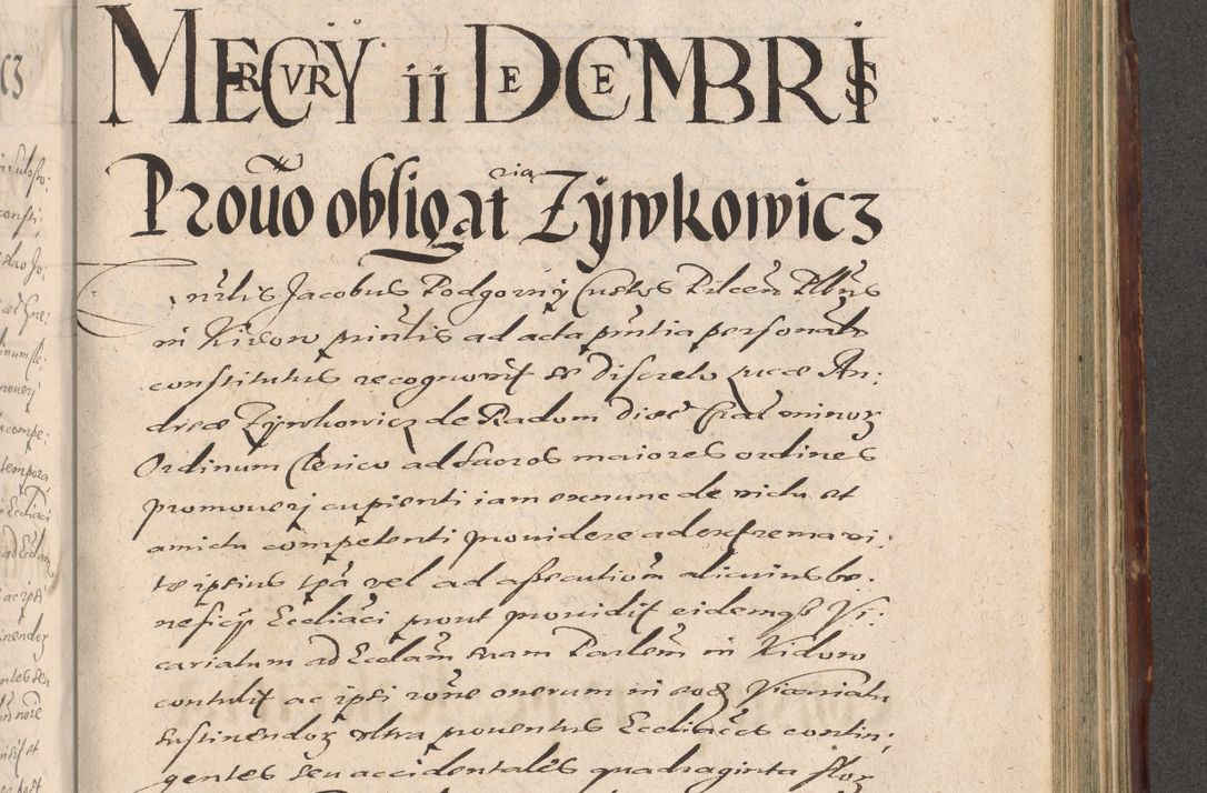 Zdjęcie nr 893 dla obiektu archiwalnego: Illustrissimo et Reverendissimo in Christo Patre Domino Domino Petro Tylicki Dei et Apostolice Sedis Gratia Episcopo Cracoviensis Duce Severiensis Acta actorum causarum sententiarum tam interloquutoriarum quam definitivarum decretorum obligationum, quietationum, recognitionum, constitutionum procuratorum etc. etc. coram Admodum Reverendo Domino Thoma Oborski I. V. Doctore Canonico Vicario in Spiritualibus et Officiali generali Cracoviensis in anno Domini Millesimo Sexcentessimo Decimoquarto Cuius Indictio duodecima Pontificus SS. D. N. D. Pauli Divina providentia Papae quinti Anno decimo foeliciter incipiunt