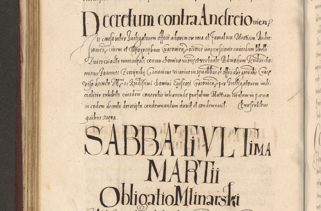 Zdjęcie nr 806 dla obiektu archiwalnego: Acta actorum causarum obligationum institutionum, decretorum, constitutionum, quietonum, resignonum, cessionum, accaeterarum, obseruonum tam iudicialium quam extraiudicialium coram Admondo Reverendo Domino Joanne Zerzynski Canonico, Vicario in Spiritualibus et Officiali generali Cracoviensis Iudice deputati per Illustrissimum ac Reverendissimum Dominum Martinum Szyszkowski Dei et Apostolice Sedis gratia Episcopum Cracoviensis ad Annum Domini Millesimum Sexcentesimum Decimum Septimum Indicatione quindecima Pontificus SS. D. N. D. Pauli Divina providentia Papae V. foeliciter moderni anno ipsus duodecimo continuantur