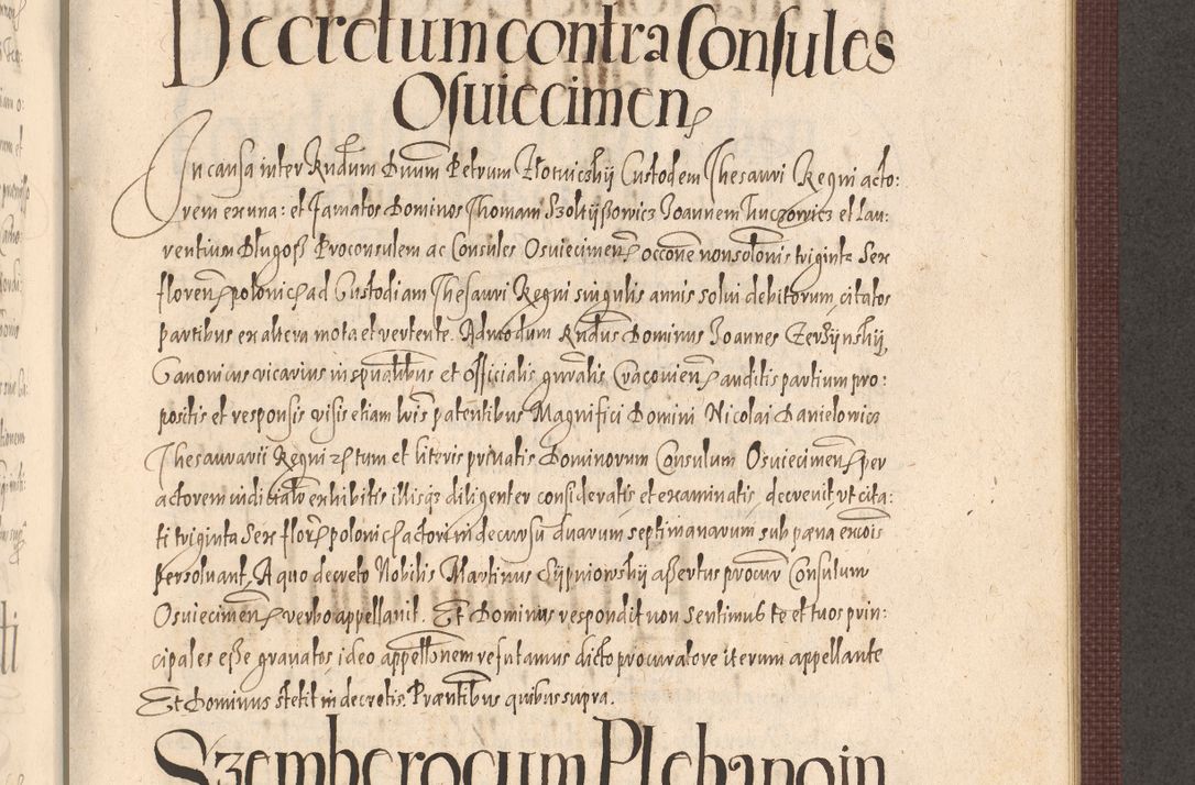 Zdjęcie nr 897 dla obiektu archiwalnego: Acta actorum causarum obligationum institutionum, decretorum, constitutionum, quietonum, resignonum, cessionum, accaeterarum, obseruonum tam iudicialium quam extraiudicialium coram Admondo Reverendo Domino Joanne Zerzynski Canonico, Vicario in Spiritualibus et Officiali generali Cracoviensis Iudice deputati per Illustrissimum ac Reverendissimum Dominum Martinum Szyszkowski Dei et Apostolice Sedis gratia Episcopum Cracoviensis ad Annum Domini Millesimum Sexcentesimum Decimum Septimum Indicatione quindecima Pontificus SS. D. N. D. Pauli Divina providentia Papae V. foeliciter moderni anno ipsus duodecimo continuantur