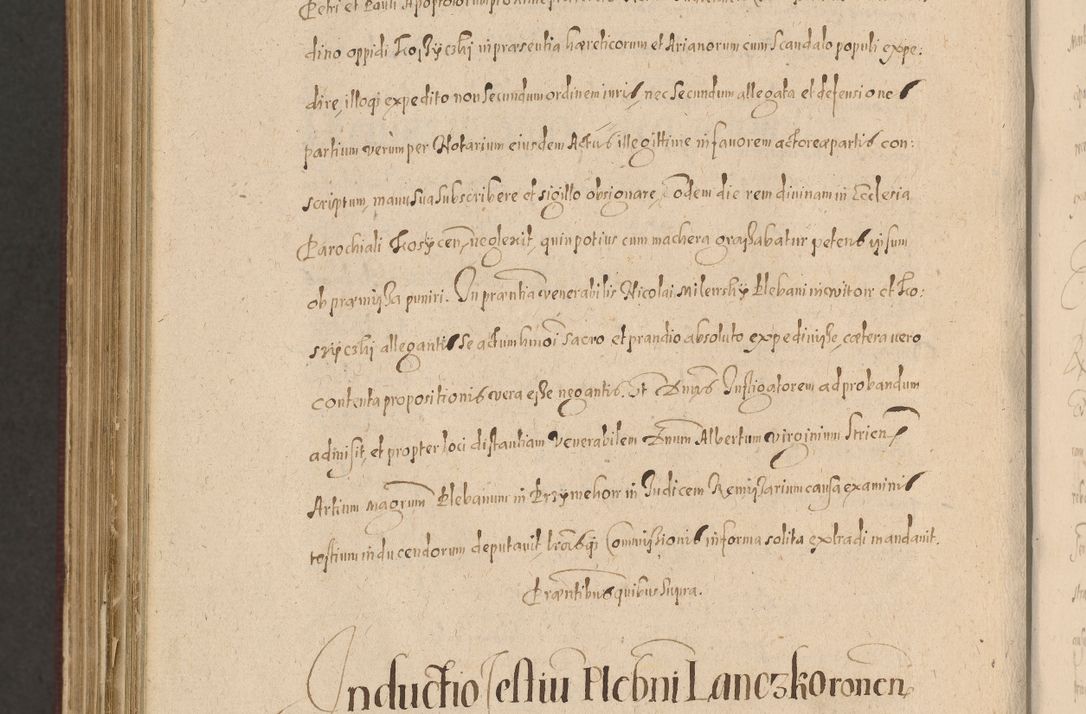Zdjęcie nr 1392 dla obiektu archiwalnego: Acta actorum causarum obligationum institutionum, decretorum, constitutionum, quietonum, resignonum, cessionum, accaeterarum, obseruonum tam iudicialium quam extraiudicialium coram Admondo Reverendo Domino Joanne Zerzynski Canonico, Vicario in Spiritualibus et Officiali generali Cracoviensis Iudice deputati per Illustrissimum ac Reverendissimum Dominum Martinum Szyszkowski Dei et Apostolice Sedis gratia Episcopum Cracoviensis ad Annum Domini Millesimum Sexcentesimum Decimum Septimum Indicatione quindecima Pontificus SS. D. N. D. Pauli Divina providentia Papae V. foeliciter moderni anno ipsus duodecimo continuantur
