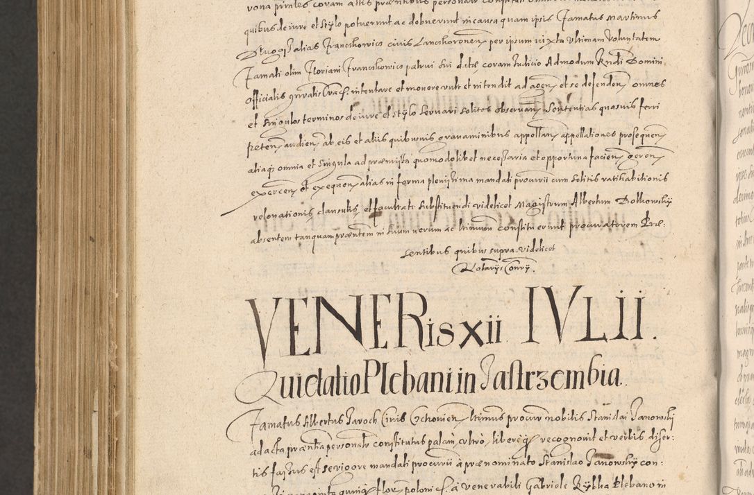 Zdjęcie nr 1338 dla obiektu archiwalnego: Acta actorum causarum obligationum institutionum, decretorum, constitutionum, quietonum, resignonum, cessionum, accaeterarum, obseruonum tam iudicialium quam extraiudicialium coram Admondo Reverendo Domino Joanne Zerzynski Canonico, Vicario in Spiritualibus et Officiali generali Cracoviensis Iudice deputati per Illustrissimum ac Reverendissimum Dominum Martinum Szyszkowski Dei et Apostolice Sedis gratia Episcopum Cracoviensis ad Annum Domini Millesimum Sexcentesimum Decimum Septimum Indicatione quindecima Pontificus SS. D. N. D. Pauli Divina providentia Papae V. foeliciter moderni anno ipsus duodecimo continuantur