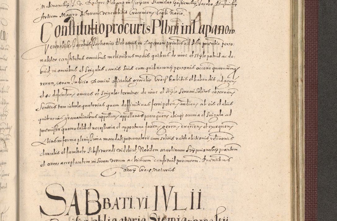 Zdjęcie nr 1335 dla obiektu archiwalnego: Acta actorum causarum obligationum institutionum, decretorum, constitutionum, quietonum, resignonum, cessionum, accaeterarum, obseruonum tam iudicialium quam extraiudicialium coram Admondo Reverendo Domino Joanne Zerzynski Canonico, Vicario in Spiritualibus et Officiali generali Cracoviensis Iudice deputati per Illustrissimum ac Reverendissimum Dominum Martinum Szyszkowski Dei et Apostolice Sedis gratia Episcopum Cracoviensis ad Annum Domini Millesimum Sexcentesimum Decimum Septimum Indicatione quindecima Pontificus SS. D. N. D. Pauli Divina providentia Papae V. foeliciter moderni anno ipsus duodecimo continuantur