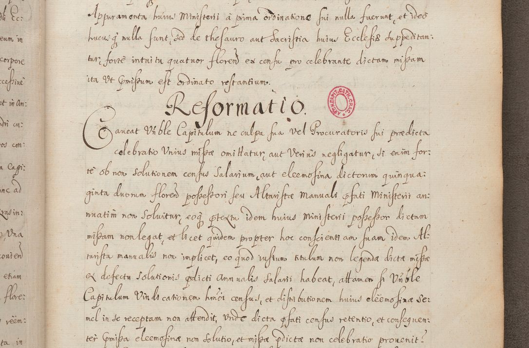 Zdjęcie nr 261 dla obiektu archiwalnego: In Nomine Domini Amen. ACTA VISITATIONIS. Externa sub Anno 1670 in Mense Julio incepta et in Augusto ac aliis Sequentibus eiusdem Anni mensibus per olim Illustrissimum ac Reverendissimum Dominum Andream Trzebicki Episcopum Cracoviensem in Cathedrali Ecclesia peractae, et successive per omnia et singula eiusdem Ecclesiae Sacella seu Capellas continuata atque ad hoc secundum volumen redacta et partim ob pestem Cracoviensem quadriennio grassantem partim ob alia legalia impedimenta quominus eadem Visitatio executa fuerit retardatae Demum morte praefati Illustrissimi et Reverendissimi Andreae Episcopi in Anno 1679 interveniente eadem Acta uti tam posthuma sub felici regimine Illustrissimi et Reverendissimi Domini Joannis Małachowski immediate in eundem Episcopatum succedentes ad effectum et finem executoris Authe. ordinaria in Anno 1682 sunt et fuerunt publicata, atque ideo illis omnibus et singulis quibus interest intimata.  VISITATIO Altarium Ecclesiae Cathedralis Cracoviensis infraspecificatorum circa translationem suorum ministeriorum et unionem Altaribus marmoreis ad quatuor columnas Ecclesiae sitis Anno Domini 1760 Die 17 Mensis Martij peracta. Perillustris Reverendissimus Dominus Hyacinthus Łopacki Canonicus Cathedralis et Archipresbyter Infulatus Cracoviensis Decanus Sandomiriensis a Celsissimo Illustrissimo Reverendissimo Domino Cajetano Ignatio Sołtyk Dei et Apostolicae Sedis Gratia Episcopo Cracoviensi Duce Severiae ad infrascripta delegatus per instrumentum tenoris sequentis ...