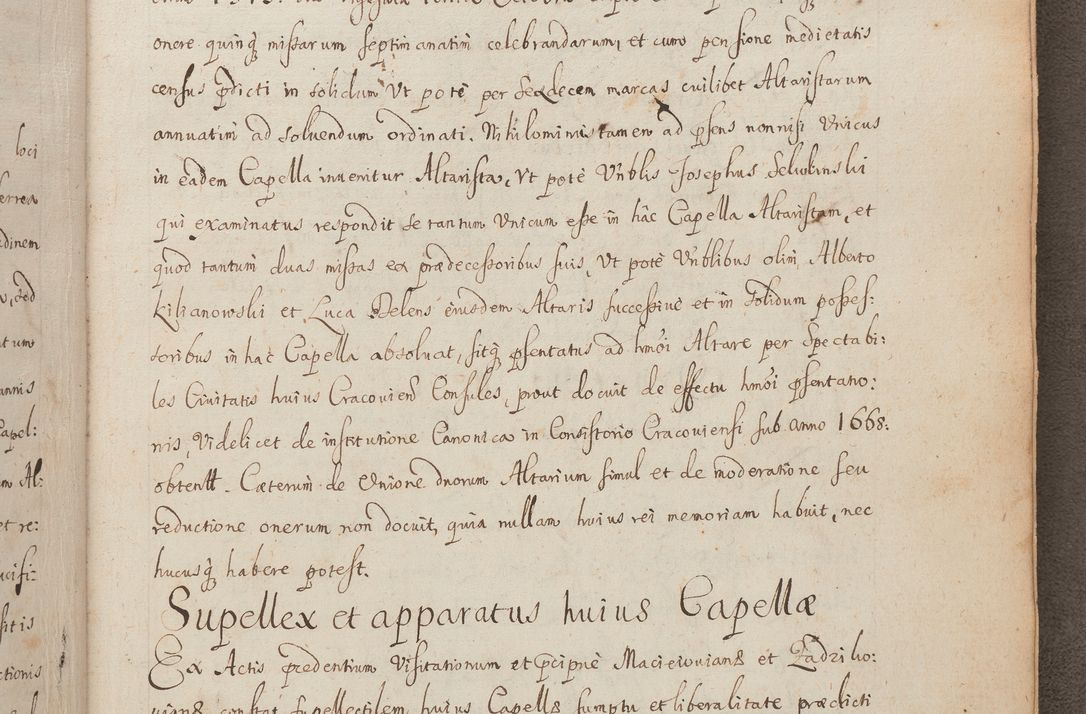 Zdjęcie nr 253 dla obiektu archiwalnego: In Nomine Domini Amen. ACTA VISITATIONIS. Externa sub Anno 1670 in Mense Julio incepta et in Augusto ac aliis Sequentibus eiusdem Anni mensibus per olim Illustrissimum ac Reverendissimum Dominum Andream Trzebicki Episcopum Cracoviensem in Cathedrali Ecclesia peractae, et successive per omnia et singula eiusdem Ecclesiae Sacella seu Capellas continuata atque ad hoc secundum volumen redacta et partim ob pestem Cracoviensem quadriennio grassantem partim ob alia legalia impedimenta quominus eadem Visitatio executa fuerit retardatae Demum morte praefati Illustrissimi et Reverendissimi Andreae Episcopi in Anno 1679 interveniente eadem Acta uti tam posthuma sub felici regimine Illustrissimi et Reverendissimi Domini Joannis Małachowski immediate in eundem Episcopatum succedentes ad effectum et finem executoris Authe. ordinaria in Anno 1682 sunt et fuerunt publicata, atque ideo illis omnibus et singulis quibus interest intimata.  VISITATIO Altarium Ecclesiae Cathedralis Cracoviensis infraspecificatorum circa translationem suorum ministeriorum et unionem Altaribus marmoreis ad quatuor columnas Ecclesiae sitis Anno Domini 1760 Die 17 Mensis Martij peracta. Perillustris Reverendissimus Dominus Hyacinthus Łopacki Canonicus Cathedralis et Archipresbyter Infulatus Cracoviensis Decanus Sandomiriensis a Celsissimo Illustrissimo Reverendissimo Domino Cajetano Ignatio Sołtyk Dei et Apostolicae Sedis Gratia Episcopo Cracoviensi Duce Severiae ad infrascripta delegatus per instrumentum tenoris sequentis ...