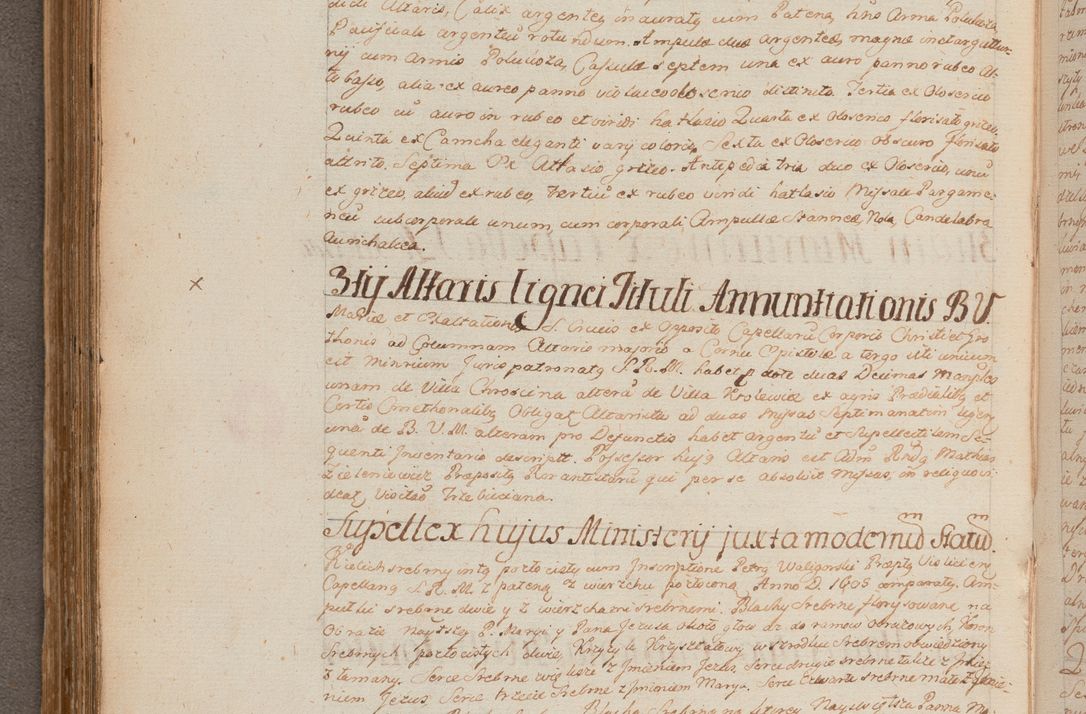 Zdjęcie nr 234 dla obiektu archiwalnego: In Nomine Domini Amen. ACTA VISITATIONIS. Externa sub Anno 1670 in Mense Julio incepta et in Augusto ac aliis Sequentibus eiusdem Anni mensibus per olim Illustrissimum ac Reverendissimum Dominum Andream Trzebicki Episcopum Cracoviensem in Cathedrali Ecclesia peractae, et successive per omnia et singula eiusdem Ecclesiae Sacella seu Capellas continuata atque ad hoc secundum volumen redacta et partim ob pestem Cracoviensem quadriennio grassantem partim ob alia legalia impedimenta quominus eadem Visitatio executa fuerit retardatae Demum morte praefati Illustrissimi et Reverendissimi Andreae Episcopi in Anno 1679 interveniente eadem Acta uti tam posthuma sub felici regimine Illustrissimi et Reverendissimi Domini Joannis Małachowski immediate in eundem Episcopatum succedentes ad effectum et finem executoris Authe. ordinaria in Anno 1682 sunt et fuerunt publicata, atque ideo illis omnibus et singulis quibus interest intimata.  VISITATIO Altarium Ecclesiae Cathedralis Cracoviensis infraspecificatorum circa translationem suorum ministeriorum et unionem Altaribus marmoreis ad quatuor columnas Ecclesiae sitis Anno Domini 1760 Die 17 Mensis Martij peracta. Perillustris Reverendissimus Dominus Hyacinthus Łopacki Canonicus Cathedralis et Archipresbyter Infulatus Cracoviensis Decanus Sandomiriensis a Celsissimo Illustrissimo Reverendissimo Domino Cajetano Ignatio Sołtyk Dei et Apostolicae Sedis Gratia Episcopo Cracoviensi Duce Severiae ad infrascripta delegatus per instrumentum tenoris sequentis ...