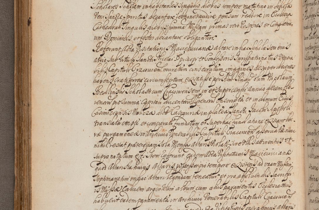 Zdjęcie nr 226 dla obiektu archiwalnego: In Nomine Domini Amen. ACTA VISITATIONIS. Externa sub Anno 1670 in Mense Julio incepta et in Augusto ac aliis Sequentibus eiusdem Anni mensibus per olim Illustrissimum ac Reverendissimum Dominum Andream Trzebicki Episcopum Cracoviensem in Cathedrali Ecclesia peractae, et successive per omnia et singula eiusdem Ecclesiae Sacella seu Capellas continuata atque ad hoc secundum volumen redacta et partim ob pestem Cracoviensem quadriennio grassantem partim ob alia legalia impedimenta quominus eadem Visitatio executa fuerit retardatae Demum morte praefati Illustrissimi et Reverendissimi Andreae Episcopi in Anno 1679 interveniente eadem Acta uti tam posthuma sub felici regimine Illustrissimi et Reverendissimi Domini Joannis Małachowski immediate in eundem Episcopatum succedentes ad effectum et finem executoris Authe. ordinaria in Anno 1682 sunt et fuerunt publicata, atque ideo illis omnibus et singulis quibus interest intimata.  VISITATIO Altarium Ecclesiae Cathedralis Cracoviensis infraspecificatorum circa translationem suorum ministeriorum et unionem Altaribus marmoreis ad quatuor columnas Ecclesiae sitis Anno Domini 1760 Die 17 Mensis Martij peracta. Perillustris Reverendissimus Dominus Hyacinthus Łopacki Canonicus Cathedralis et Archipresbyter Infulatus Cracoviensis Decanus Sandomiriensis a Celsissimo Illustrissimo Reverendissimo Domino Cajetano Ignatio Sołtyk Dei et Apostolicae Sedis Gratia Episcopo Cracoviensi Duce Severiae ad infrascripta delegatus per instrumentum tenoris sequentis ...