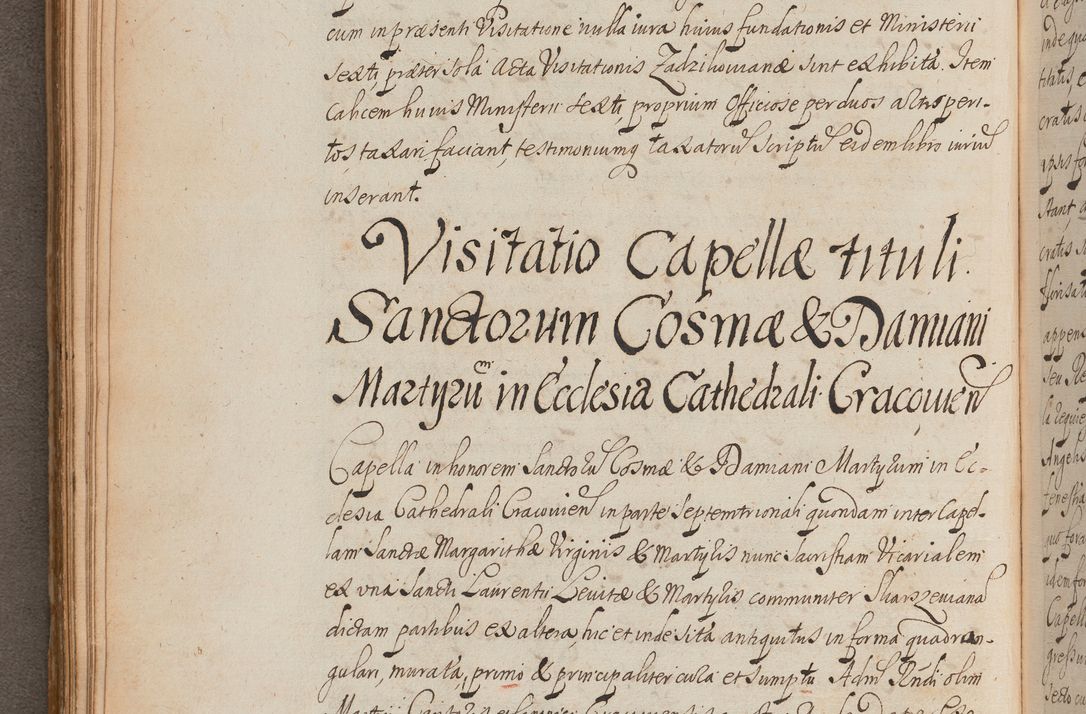 Zdjęcie nr 191 dla obiektu archiwalnego: In Nomine Domini Amen. ACTA VISITATIONIS. Externa sub Anno 1670 in Mense Julio incepta et in Augusto ac aliis Sequentibus eiusdem Anni mensibus per olim Illustrissimum ac Reverendissimum Dominum Andream Trzebicki Episcopum Cracoviensem in Cathedrali Ecclesia peractae, et successive per omnia et singula eiusdem Ecclesiae Sacella seu Capellas continuata atque ad hoc secundum volumen redacta et partim ob pestem Cracoviensem quadriennio grassantem partim ob alia legalia impedimenta quominus eadem Visitatio executa fuerit retardatae Demum morte praefati Illustrissimi et Reverendissimi Andreae Episcopi in Anno 1679 interveniente eadem Acta uti tam posthuma sub felici regimine Illustrissimi et Reverendissimi Domini Joannis Małachowski immediate in eundem Episcopatum succedentes ad effectum et finem executoris Authe. ordinaria in Anno 1682 sunt et fuerunt publicata, atque ideo illis omnibus et singulis quibus interest intimata.  VISITATIO Altarium Ecclesiae Cathedralis Cracoviensis infraspecificatorum circa translationem suorum ministeriorum et unionem Altaribus marmoreis ad quatuor columnas Ecclesiae sitis Anno Domini 1760 Die 17 Mensis Martij peracta. Perillustris Reverendissimus Dominus Hyacinthus Łopacki Canonicus Cathedralis et Archipresbyter Infulatus Cracoviensis Decanus Sandomiriensis a Celsissimo Illustrissimo Reverendissimo Domino Cajetano Ignatio Sołtyk Dei et Apostolicae Sedis Gratia Episcopo Cracoviensi Duce Severiae ad infrascripta delegatus per instrumentum tenoris sequentis ...