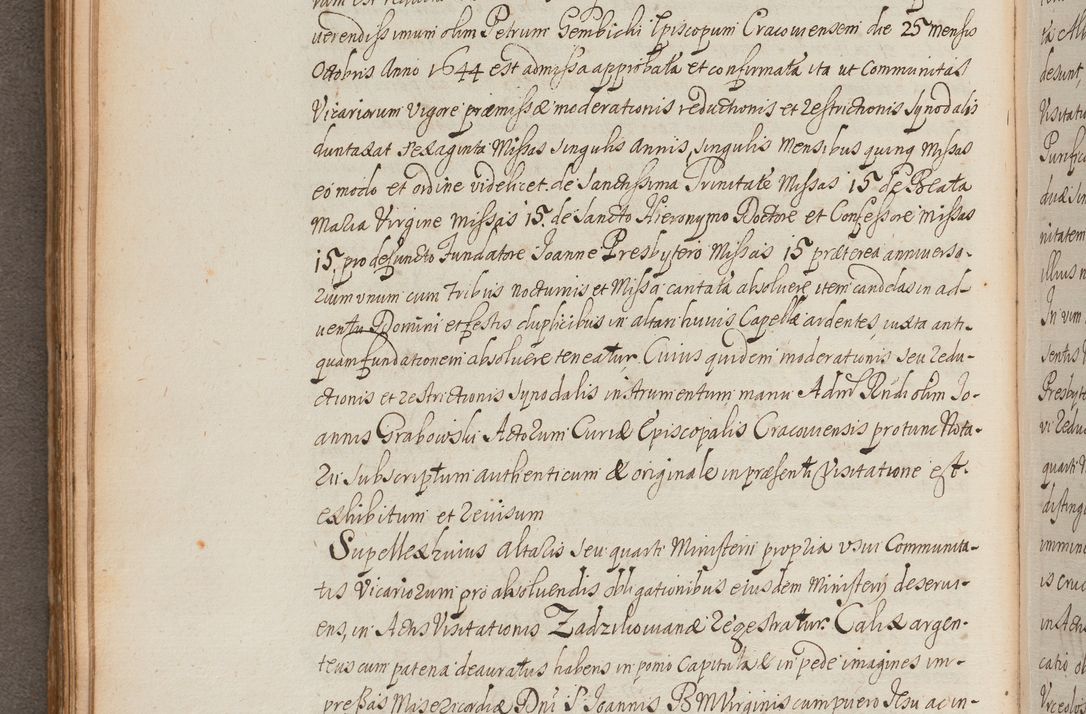 Zdjęcie nr 189 dla obiektu archiwalnego: In Nomine Domini Amen. ACTA VISITATIONIS. Externa sub Anno 1670 in Mense Julio incepta et in Augusto ac aliis Sequentibus eiusdem Anni mensibus per olim Illustrissimum ac Reverendissimum Dominum Andream Trzebicki Episcopum Cracoviensem in Cathedrali Ecclesia peractae, et successive per omnia et singula eiusdem Ecclesiae Sacella seu Capellas continuata atque ad hoc secundum volumen redacta et partim ob pestem Cracoviensem quadriennio grassantem partim ob alia legalia impedimenta quominus eadem Visitatio executa fuerit retardatae Demum morte praefati Illustrissimi et Reverendissimi Andreae Episcopi in Anno 1679 interveniente eadem Acta uti tam posthuma sub felici regimine Illustrissimi et Reverendissimi Domini Joannis Małachowski immediate in eundem Episcopatum succedentes ad effectum et finem executoris Authe. ordinaria in Anno 1682 sunt et fuerunt publicata, atque ideo illis omnibus et singulis quibus interest intimata.  VISITATIO Altarium Ecclesiae Cathedralis Cracoviensis infraspecificatorum circa translationem suorum ministeriorum et unionem Altaribus marmoreis ad quatuor columnas Ecclesiae sitis Anno Domini 1760 Die 17 Mensis Martij peracta. Perillustris Reverendissimus Dominus Hyacinthus Łopacki Canonicus Cathedralis et Archipresbyter Infulatus Cracoviensis Decanus Sandomiriensis a Celsissimo Illustrissimo Reverendissimo Domino Cajetano Ignatio Sołtyk Dei et Apostolicae Sedis Gratia Episcopo Cracoviensi Duce Severiae ad infrascripta delegatus per instrumentum tenoris sequentis ...