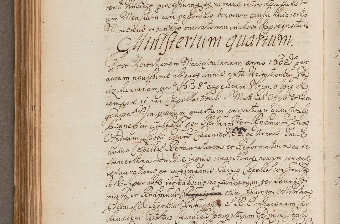 Zdjęcie nr 177 dla obiektu archiwalnego: In Nomine Domini Amen. ACTA VISITATIONIS. Externa sub Anno 1670 in Mense Julio incepta et in Augusto ac aliis Sequentibus eiusdem Anni mensibus per olim Illustrissimum ac Reverendissimum Dominum Andream Trzebicki Episcopum Cracoviensem in Cathedrali Ecclesia peractae, et successive per omnia et singula eiusdem Ecclesiae Sacella seu Capellas continuata atque ad hoc secundum volumen redacta et partim ob pestem Cracoviensem quadriennio grassantem partim ob alia legalia impedimenta quominus eadem Visitatio executa fuerit retardatae Demum morte praefati Illustrissimi et Reverendissimi Andreae Episcopi in Anno 1679 interveniente eadem Acta uti tam posthuma sub felici regimine Illustrissimi et Reverendissimi Domini Joannis Małachowski immediate in eundem Episcopatum succedentes ad effectum et finem executoris Authe. ordinaria in Anno 1682 sunt et fuerunt publicata, atque ideo illis omnibus et singulis quibus interest intimata.  VISITATIO Altarium Ecclesiae Cathedralis Cracoviensis infraspecificatorum circa translationem suorum ministeriorum et unionem Altaribus marmoreis ad quatuor columnas Ecclesiae sitis Anno Domini 1760 Die 17 Mensis Martij peracta. Perillustris Reverendissimus Dominus Hyacinthus Łopacki Canonicus Cathedralis et Archipresbyter Infulatus Cracoviensis Decanus Sandomiriensis a Celsissimo Illustrissimo Reverendissimo Domino Cajetano Ignatio Sołtyk Dei et Apostolicae Sedis Gratia Episcopo Cracoviensi Duce Severiae ad infrascripta delegatus per instrumentum tenoris sequentis ...