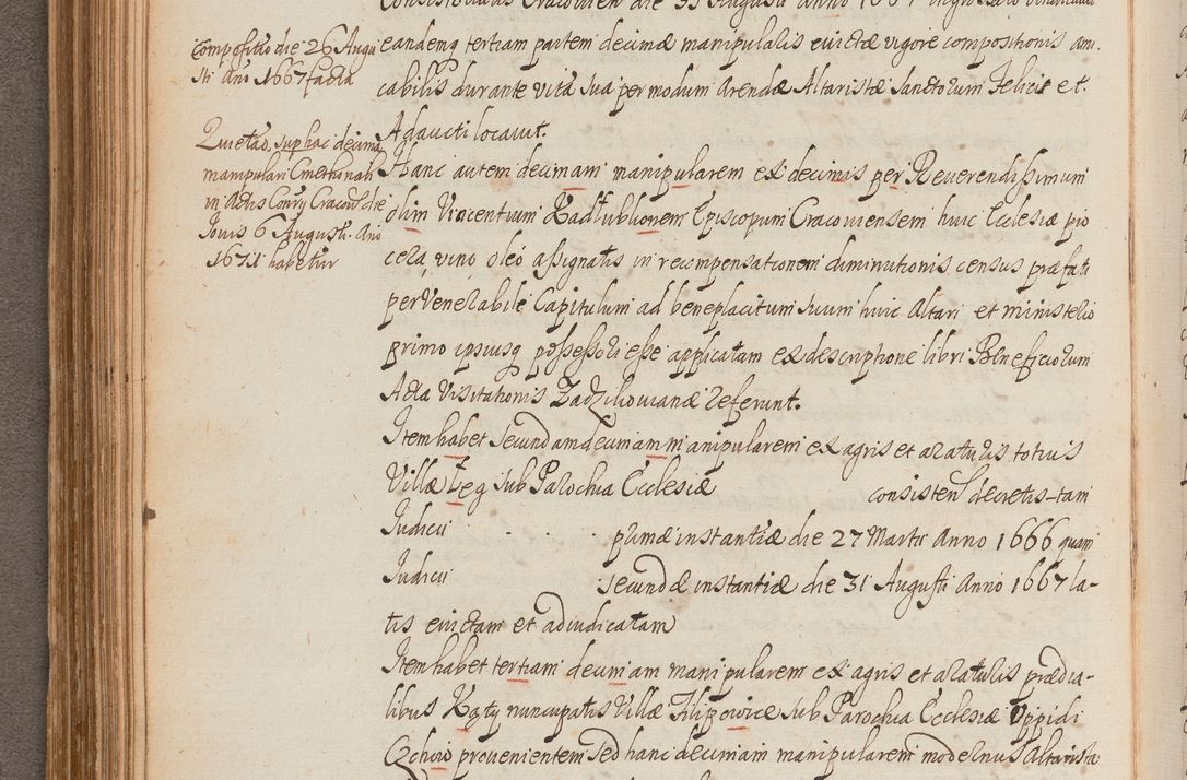 Zdjęcie nr 182 dla obiektu archiwalnego: In Nomine Domini Amen. ACTA VISITATIONIS. Externa sub Anno 1670 in Mense Julio incepta et in Augusto ac aliis Sequentibus eiusdem Anni mensibus per olim Illustrissimum ac Reverendissimum Dominum Andream Trzebicki Episcopum Cracoviensem in Cathedrali Ecclesia peractae, et successive per omnia et singula eiusdem Ecclesiae Sacella seu Capellas continuata atque ad hoc secundum volumen redacta et partim ob pestem Cracoviensem quadriennio grassantem partim ob alia legalia impedimenta quominus eadem Visitatio executa fuerit retardatae Demum morte praefati Illustrissimi et Reverendissimi Andreae Episcopi in Anno 1679 interveniente eadem Acta uti tam posthuma sub felici regimine Illustrissimi et Reverendissimi Domini Joannis Małachowski immediate in eundem Episcopatum succedentes ad effectum et finem executoris Authe. ordinaria in Anno 1682 sunt et fuerunt publicata, atque ideo illis omnibus et singulis quibus interest intimata.  VISITATIO Altarium Ecclesiae Cathedralis Cracoviensis infraspecificatorum circa translationem suorum ministeriorum et unionem Altaribus marmoreis ad quatuor columnas Ecclesiae sitis Anno Domini 1760 Die 17 Mensis Martij peracta. Perillustris Reverendissimus Dominus Hyacinthus Łopacki Canonicus Cathedralis et Archipresbyter Infulatus Cracoviensis Decanus Sandomiriensis a Celsissimo Illustrissimo Reverendissimo Domino Cajetano Ignatio Sołtyk Dei et Apostolicae Sedis Gratia Episcopo Cracoviensi Duce Severiae ad infrascripta delegatus per instrumentum tenoris sequentis ...