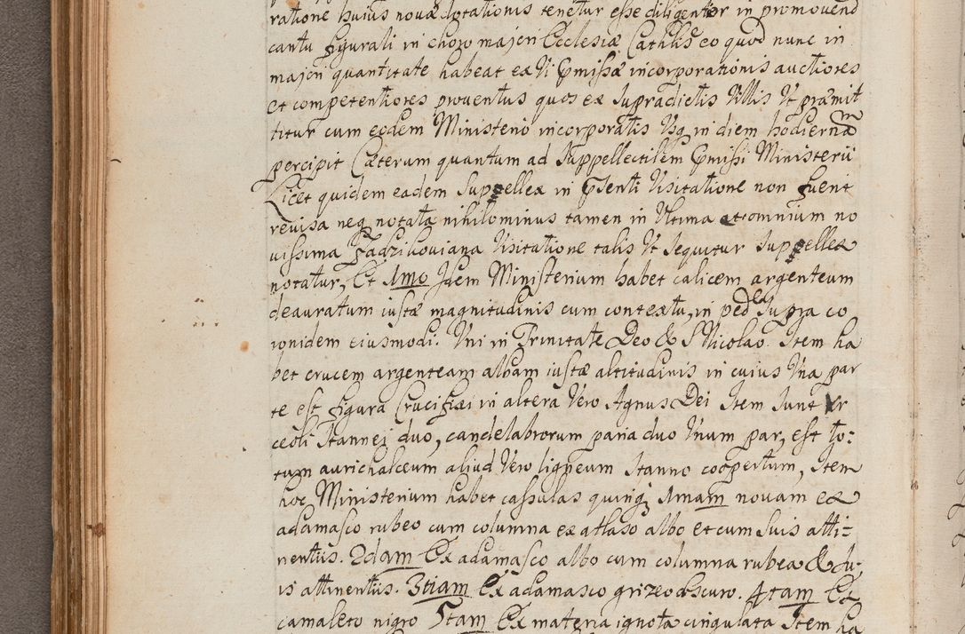 Zdjęcie nr 139 dla obiektu archiwalnego: In Nomine Domini Amen. ACTA VISITATIONIS. Externa sub Anno 1670 in Mense Julio incepta et in Augusto ac aliis Sequentibus eiusdem Anni mensibus per olim Illustrissimum ac Reverendissimum Dominum Andream Trzebicki Episcopum Cracoviensem in Cathedrali Ecclesia peractae, et successive per omnia et singula eiusdem Ecclesiae Sacella seu Capellas continuata atque ad hoc secundum volumen redacta et partim ob pestem Cracoviensem quadriennio grassantem partim ob alia legalia impedimenta quominus eadem Visitatio executa fuerit retardatae Demum morte praefati Illustrissimi et Reverendissimi Andreae Episcopi in Anno 1679 interveniente eadem Acta uti tam posthuma sub felici regimine Illustrissimi et Reverendissimi Domini Joannis Małachowski immediate in eundem Episcopatum succedentes ad effectum et finem executoris Authe. ordinaria in Anno 1682 sunt et fuerunt publicata, atque ideo illis omnibus et singulis quibus interest intimata.  VISITATIO Altarium Ecclesiae Cathedralis Cracoviensis infraspecificatorum circa translationem suorum ministeriorum et unionem Altaribus marmoreis ad quatuor columnas Ecclesiae sitis Anno Domini 1760 Die 17 Mensis Martij peracta. Perillustris Reverendissimus Dominus Hyacinthus Łopacki Canonicus Cathedralis et Archipresbyter Infulatus Cracoviensis Decanus Sandomiriensis a Celsissimo Illustrissimo Reverendissimo Domino Cajetano Ignatio Sołtyk Dei et Apostolicae Sedis Gratia Episcopo Cracoviensi Duce Severiae ad infrascripta delegatus per instrumentum tenoris sequentis ...
