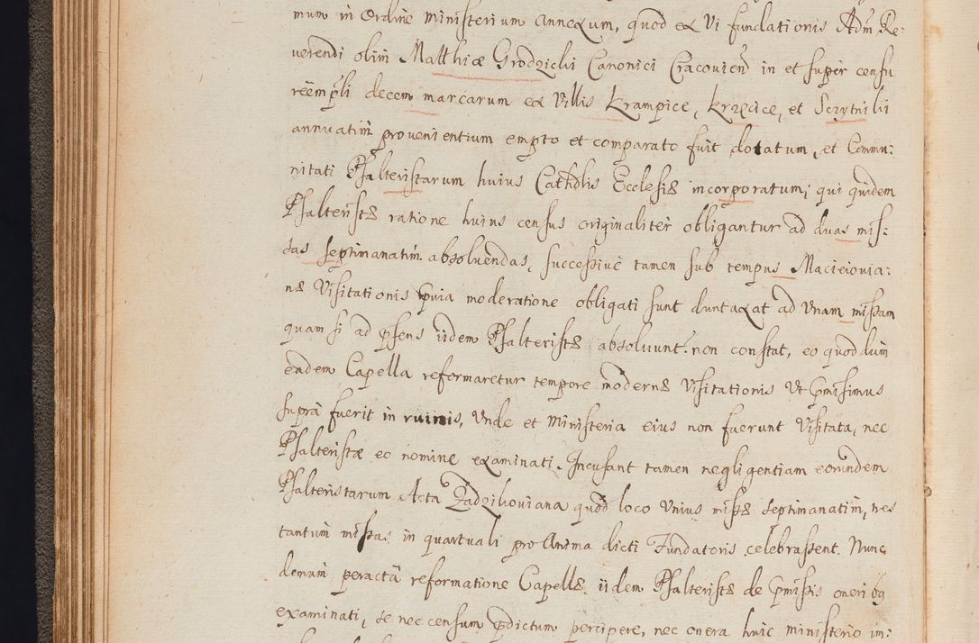 Zdjęcie nr 66 dla obiektu archiwalnego: In Nomine Domini Amen. ACTA VISITATIONIS. Externa sub Anno 1670 in Mense Julio incepta et in Augusto ac aliis Sequentibus eiusdem Anni mensibus per olim Illustrissimum ac Reverendissimum Dominum Andream Trzebicki Episcopum Cracoviensem in Cathedrali Ecclesia peractae, et successive per omnia et singula eiusdem Ecclesiae Sacella seu Capellas continuata atque ad hoc secundum volumen redacta et partim ob pestem Cracoviensem quadriennio grassantem partim ob alia legalia impedimenta quominus eadem Visitatio executa fuerit retardatae Demum morte praefati Illustrissimi et Reverendissimi Andreae Episcopi in Anno 1679 interveniente eadem Acta uti tam posthuma sub felici regimine Illustrissimi et Reverendissimi Domini Joannis Małachowski immediate in eundem Episcopatum succedentes ad effectum et finem executoris Authe. ordinaria in Anno 1682 sunt et fuerunt publicata, atque ideo illis omnibus et singulis quibus interest intimata.  VISITATIO Altarium Ecclesiae Cathedralis Cracoviensis infraspecificatorum circa translationem suorum ministeriorum et unionem Altaribus marmoreis ad quatuor columnas Ecclesiae sitis Anno Domini 1760 Die 17 Mensis Martij peracta. Perillustris Reverendissimus Dominus Hyacinthus Łopacki Canonicus Cathedralis et Archipresbyter Infulatus Cracoviensis Decanus Sandomiriensis a Celsissimo Illustrissimo Reverendissimo Domino Cajetano Ignatio Sołtyk Dei et Apostolicae Sedis Gratia Episcopo Cracoviensi Duce Severiae ad infrascripta delegatus per instrumentum tenoris sequentis ...