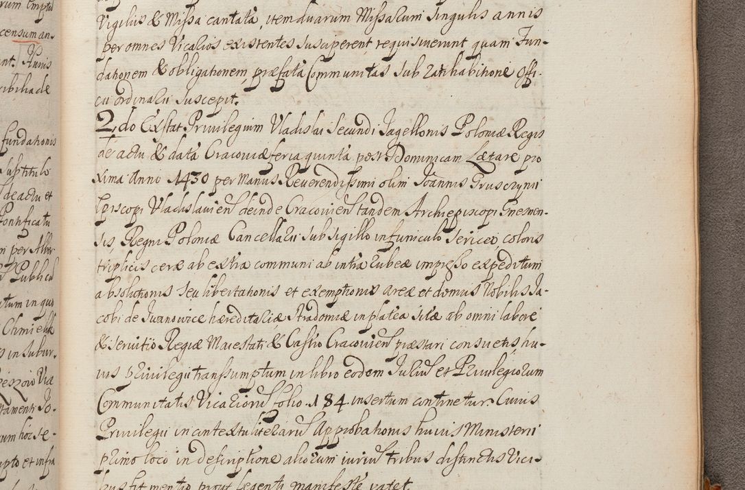 Zdjęcie nr 428 dla obiektu archiwalnego: In Nomine Domini Amen. ACTA VISITATIONIS. Externa sub Anno 1670 in Mense Julio incepta et in Augusto ac aliis Sequentibus eiusdem Anni mensibus per olim Illustrissimum ac Reverendissimum Dominum Andream Trzebicki Episcopum Cracoviensem in Cathedrali Ecclesia peractae, et successive per omnia et singula eiusdem Ecclesiae Sacella seu Capellas continuata atque ad hoc secundum volumen redacta et partim ob pestem Cracoviensem quadriennio grassantem partim ob alia legalia impedimenta quominus eadem Visitatio executa fuerit retardatae Demum morte praefati Illustrissimi et Reverendissimi Andreae Episcopi in Anno 1679 interveniente eadem Acta uti tam posthuma sub felici regimine Illustrissimi et Reverendissimi Domini Joannis Małachowski immediate in eundem Episcopatum succedentes ad effectum et finem executoris Authe. ordinaria in Anno 1682 sunt et fuerunt publicata, atque ideo illis omnibus et singulis quibus interest intimata.  VISITATIO Altarium Ecclesiae Cathedralis Cracoviensis infraspecificatorum circa translationem suorum ministeriorum et unionem Altaribus marmoreis ad quatuor columnas Ecclesiae sitis Anno Domini 1760 Die 17 Mensis Martij peracta. Perillustris Reverendissimus Dominus Hyacinthus Łopacki Canonicus Cathedralis et Archipresbyter Infulatus Cracoviensis Decanus Sandomiriensis a Celsissimo Illustrissimo Reverendissimo Domino Cajetano Ignatio Sołtyk Dei et Apostolicae Sedis Gratia Episcopo Cracoviensi Duce Severiae ad infrascripta delegatus per instrumentum tenoris sequentis ...