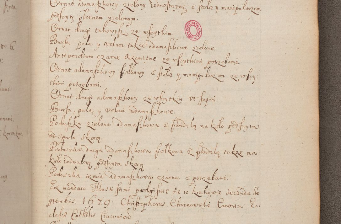 Zdjęcie nr 309 dla obiektu archiwalnego: In Nomine Domini Amen. ACTA VISITATIONIS. Externa sub Anno 1670 in Mense Julio incepta et in Augusto ac aliis Sequentibus eiusdem Anni mensibus per olim Illustrissimum ac Reverendissimum Dominum Andream Trzebicki Episcopum Cracoviensem in Cathedrali Ecclesia peractae, et successive per omnia et singula eiusdem Ecclesiae Sacella seu Capellas continuata atque ad hoc secundum volumen redacta et partim ob pestem Cracoviensem quadriennio grassantem partim ob alia legalia impedimenta quominus eadem Visitatio executa fuerit retardatae Demum morte praefati Illustrissimi et Reverendissimi Andreae Episcopi in Anno 1679 interveniente eadem Acta uti tam posthuma sub felici regimine Illustrissimi et Reverendissimi Domini Joannis Małachowski immediate in eundem Episcopatum succedentes ad effectum et finem executoris Authe. ordinaria in Anno 1682 sunt et fuerunt publicata, atque ideo illis omnibus et singulis quibus interest intimata.  VISITATIO Altarium Ecclesiae Cathedralis Cracoviensis infraspecificatorum circa translationem suorum ministeriorum et unionem Altaribus marmoreis ad quatuor columnas Ecclesiae sitis Anno Domini 1760 Die 17 Mensis Martij peracta. Perillustris Reverendissimus Dominus Hyacinthus Łopacki Canonicus Cathedralis et Archipresbyter Infulatus Cracoviensis Decanus Sandomiriensis a Celsissimo Illustrissimo Reverendissimo Domino Cajetano Ignatio Sołtyk Dei et Apostolicae Sedis Gratia Episcopo Cracoviensi Duce Severiae ad infrascripta delegatus per instrumentum tenoris sequentis ...